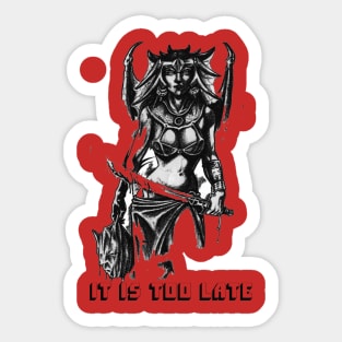 it is too late Sticker